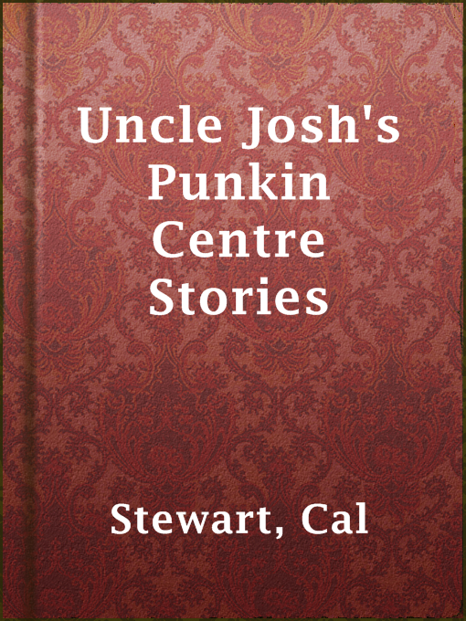 Title details for Uncle Josh's Punkin Centre Stories by Cal Stewart - Available